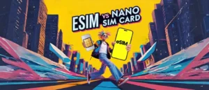 eSIM Vs. Nano SIM Cards What You Need to Know Before Making the Switch