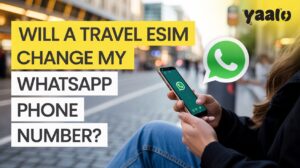 Will a Travel eSIM Change My Whatsapp Number?