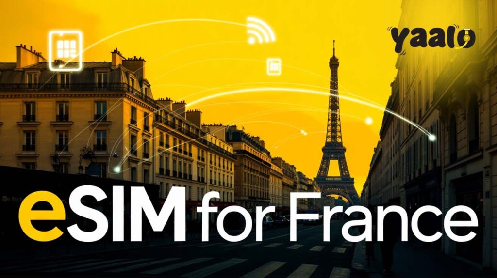 eSIM for France: Smart Travel with Yaalo in 2025! 6 eSIM for France Smart Travel with Yaalo in 2025