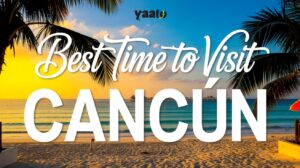 Best time to visit Cancun