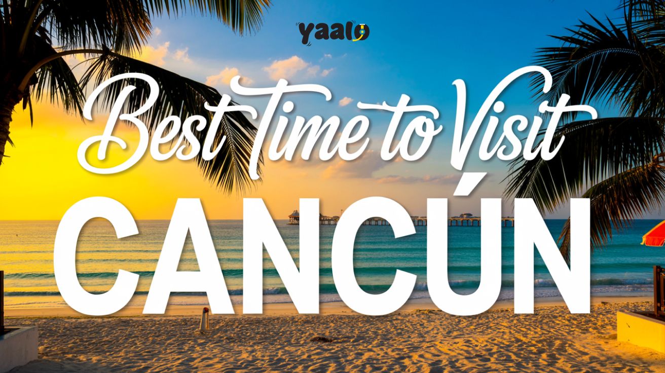 Best time to visit Cancun| A Travel Connectivity Guide 1 Best time to visit Cancun